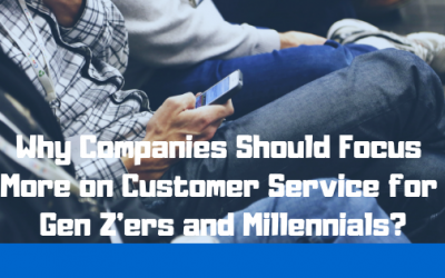 Why Companies Should Focus More on Customer Service for Gen Z’ers and Millennials?