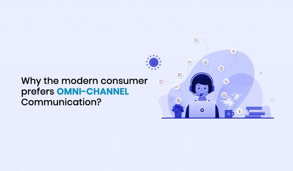 Why the modern consumer prefers Omni-channel Communication ?